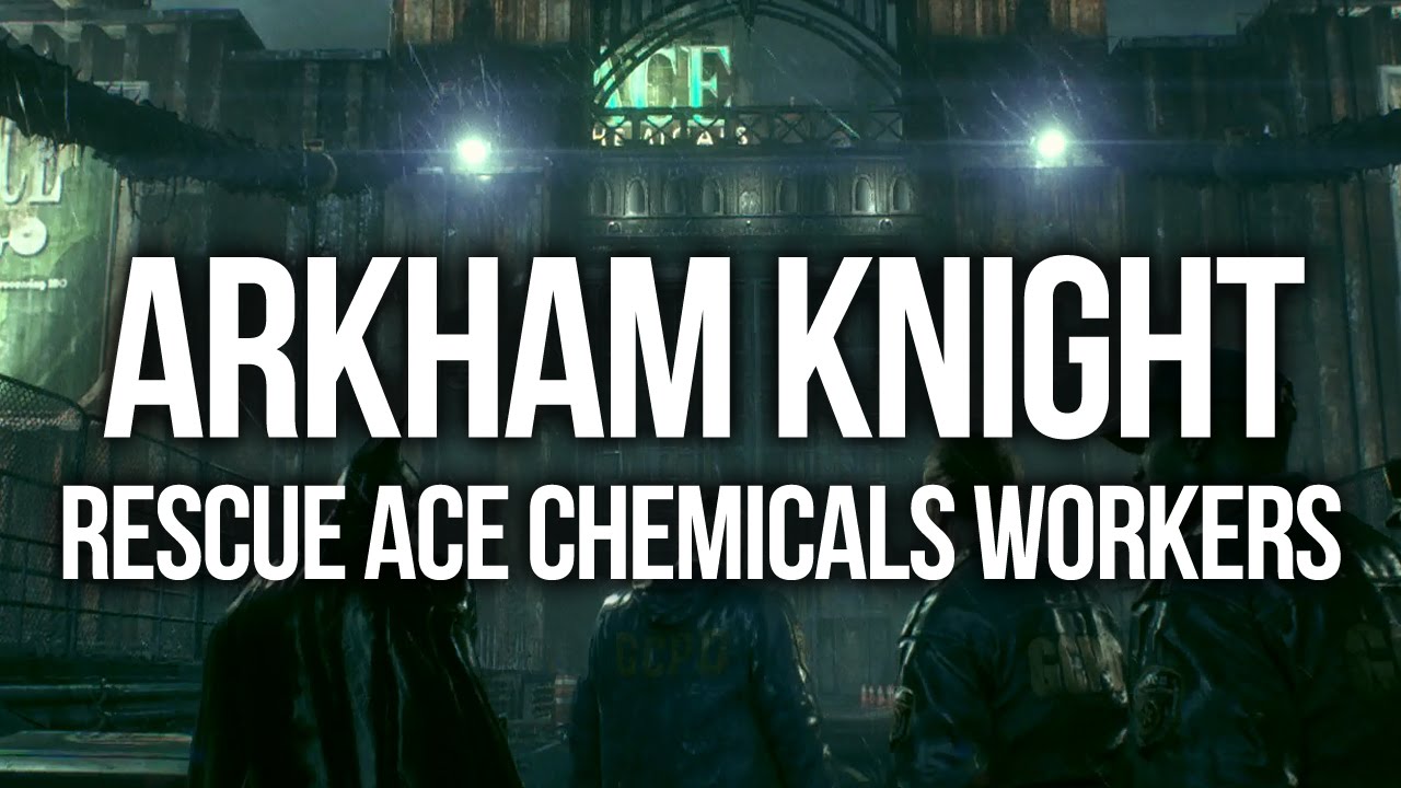 Batman Arkham Knight - Rescue ACE Chemicals workers Walkthrough