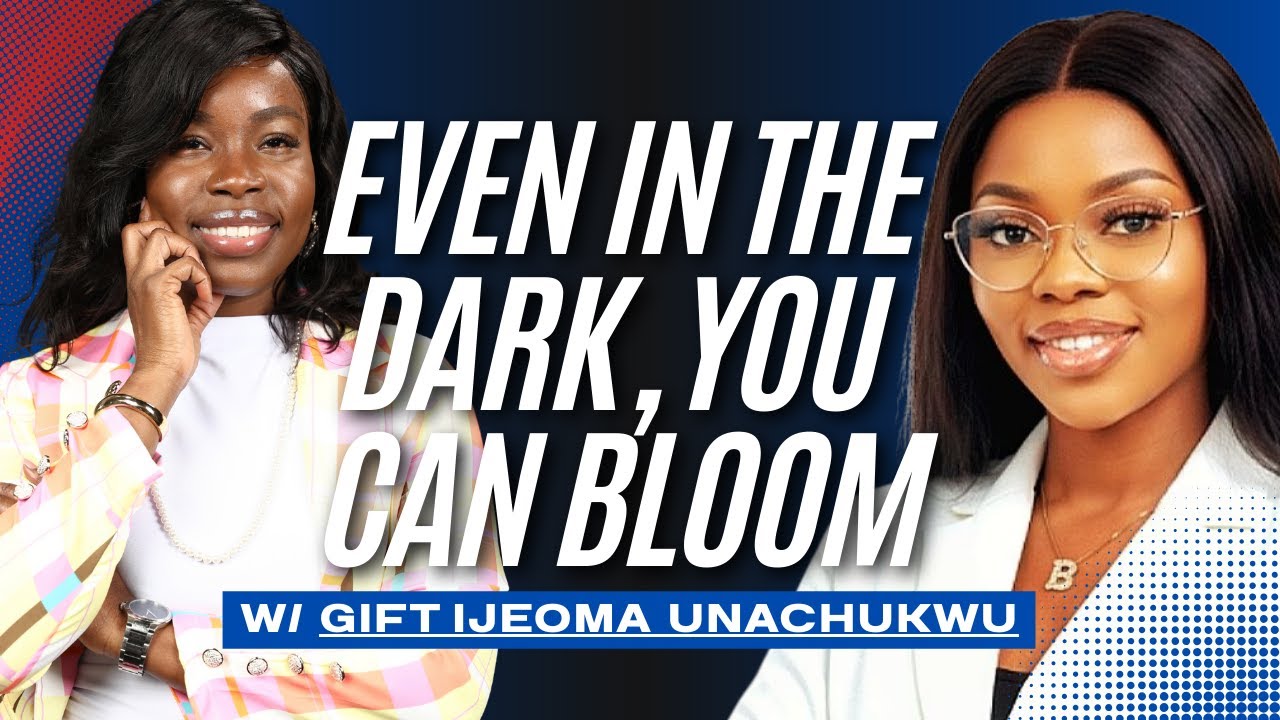 Even in the Dark, You Can Bloom: A Faith-Fueled Healing Journey (Feat. Gift Ijeoma)