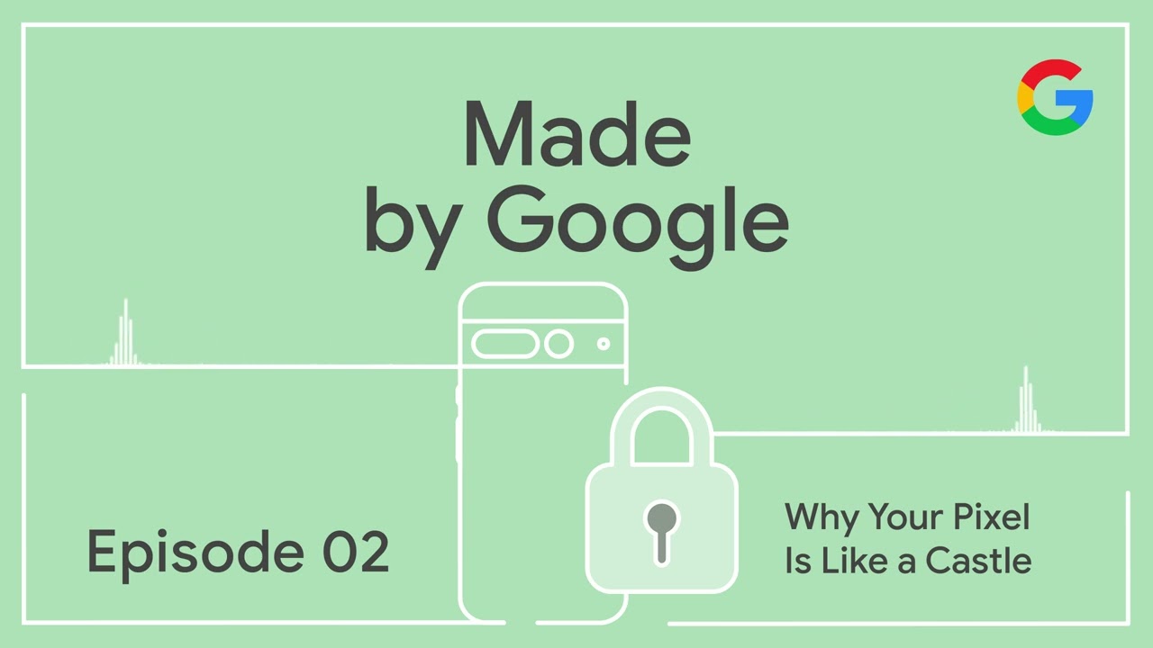 Why Your Pixel is Like a Castle | Made by Google Podcast S1E2
