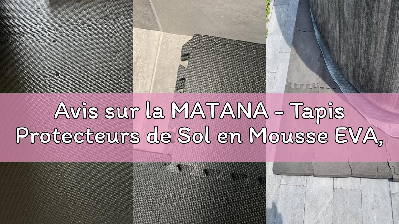 Avis sur la MATANA - Tapis Protecteurs de Sol en Mousse EVA, Tapis de Sol Imperméables Antidérapants