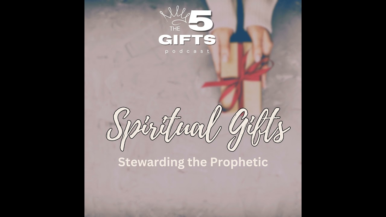 Spiritual Gifts: Stewardship of the Prophetic