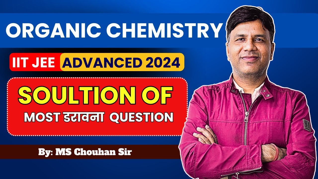 JEE Advanced 2024 Solution of Most डरावना  Question |  | IIT JEE ADVANCED | OC | MS Chouhan Sir