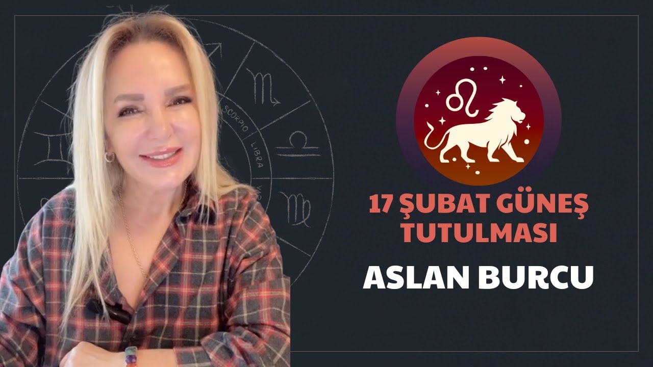 Aslan Burcu/ 17 Şubat Güneş Tutulmasının Etkileri