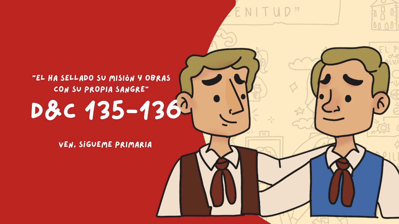Doctrina y Convenios 135 -136 | El ha sellado su misión y obras con su propia sangre | Ven Sigueme