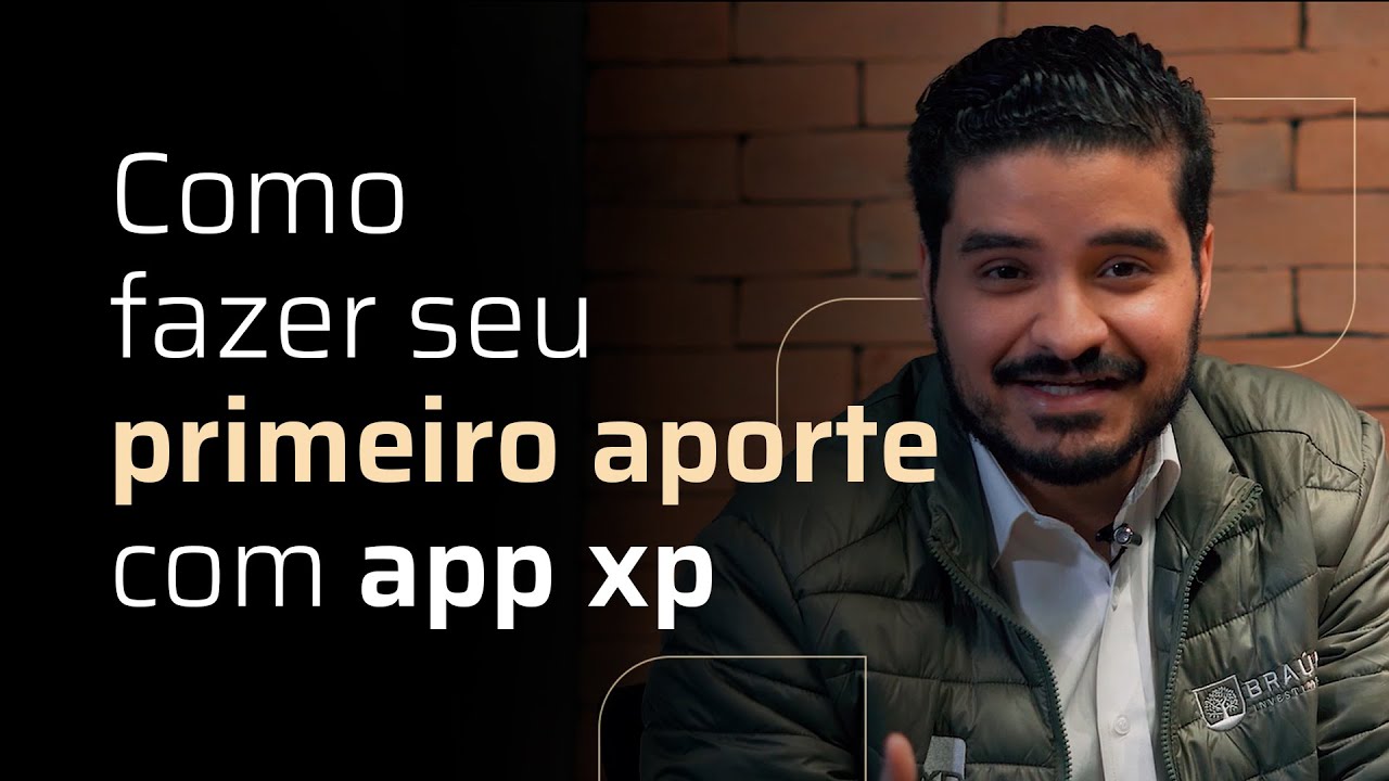 Como fazer meu PRIMEIRO APORTE no App XP Investimentos  - Bra&uacute;na Explica #76