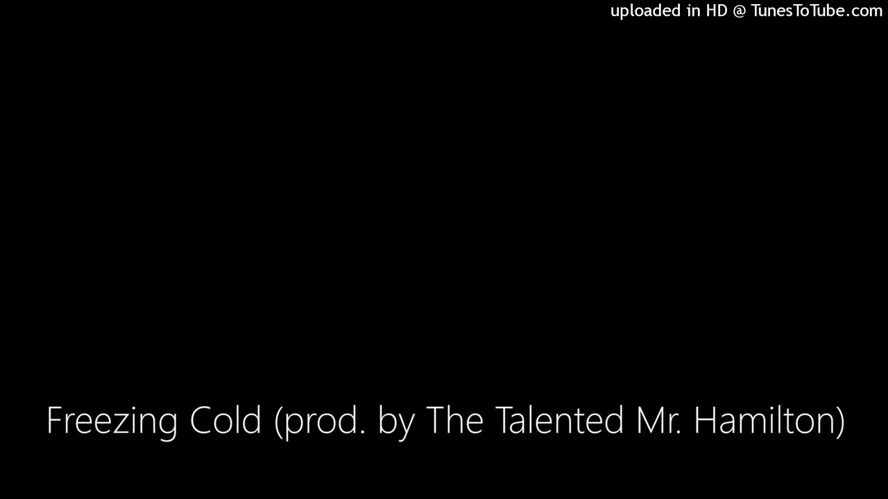 Freezing Cold (prod. by The Talented Mr. Hamilton)