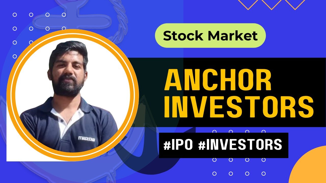 40. Who are Anchor Investors? What are they Anchoring to? What role do these Investors play?