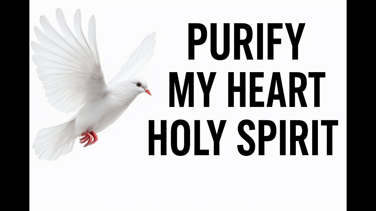 PURIFY MY HEART HOLY SPIRIT