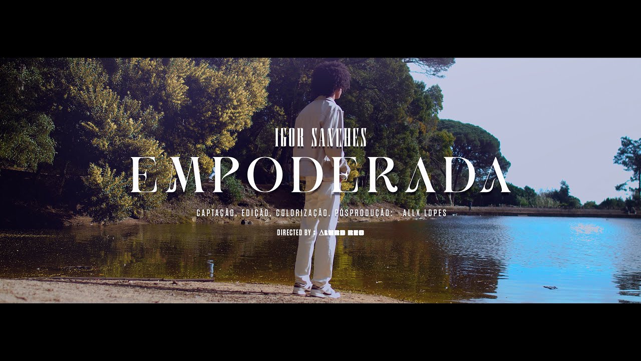 Igor Sanches- Empoderada _[ Oficial Video ]