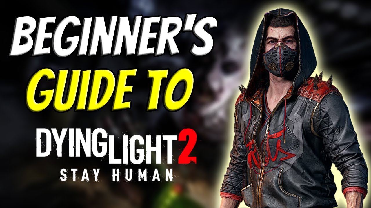 A Beginner's Guide To Dying Light 2