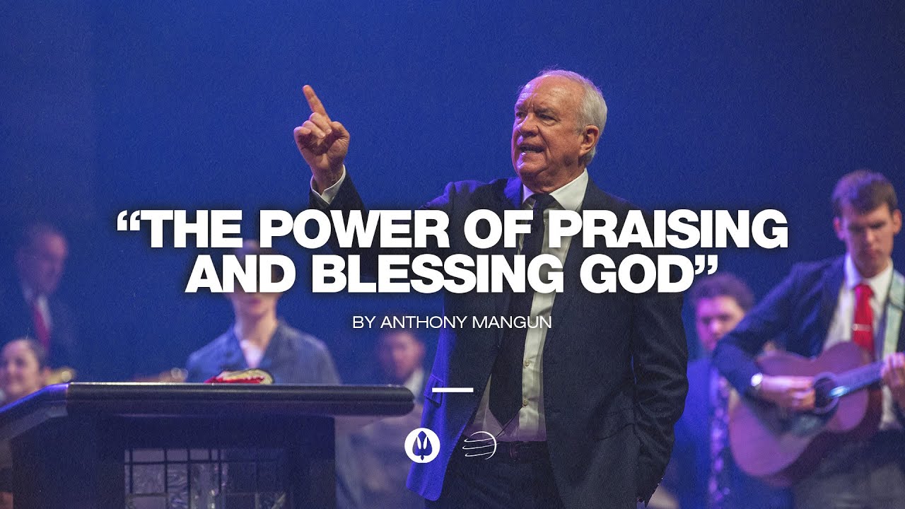 The Power of Praising and Blessing God | Anthony Mangun