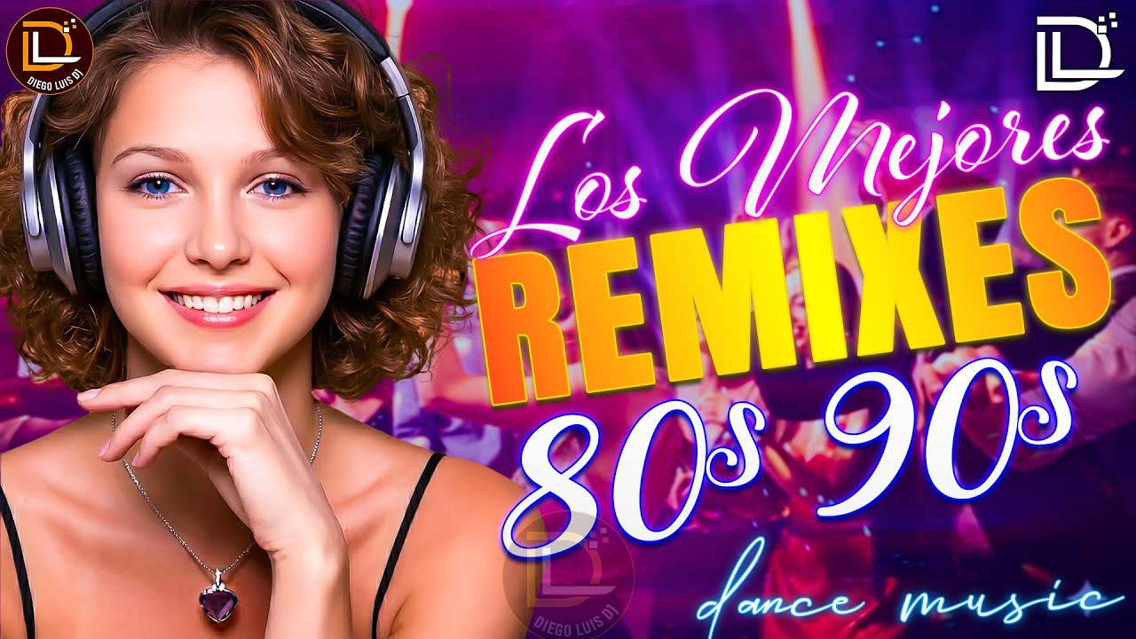 Los Mejores Remixes Dance de los 80 y 90 | Diego Luis DJ Mix