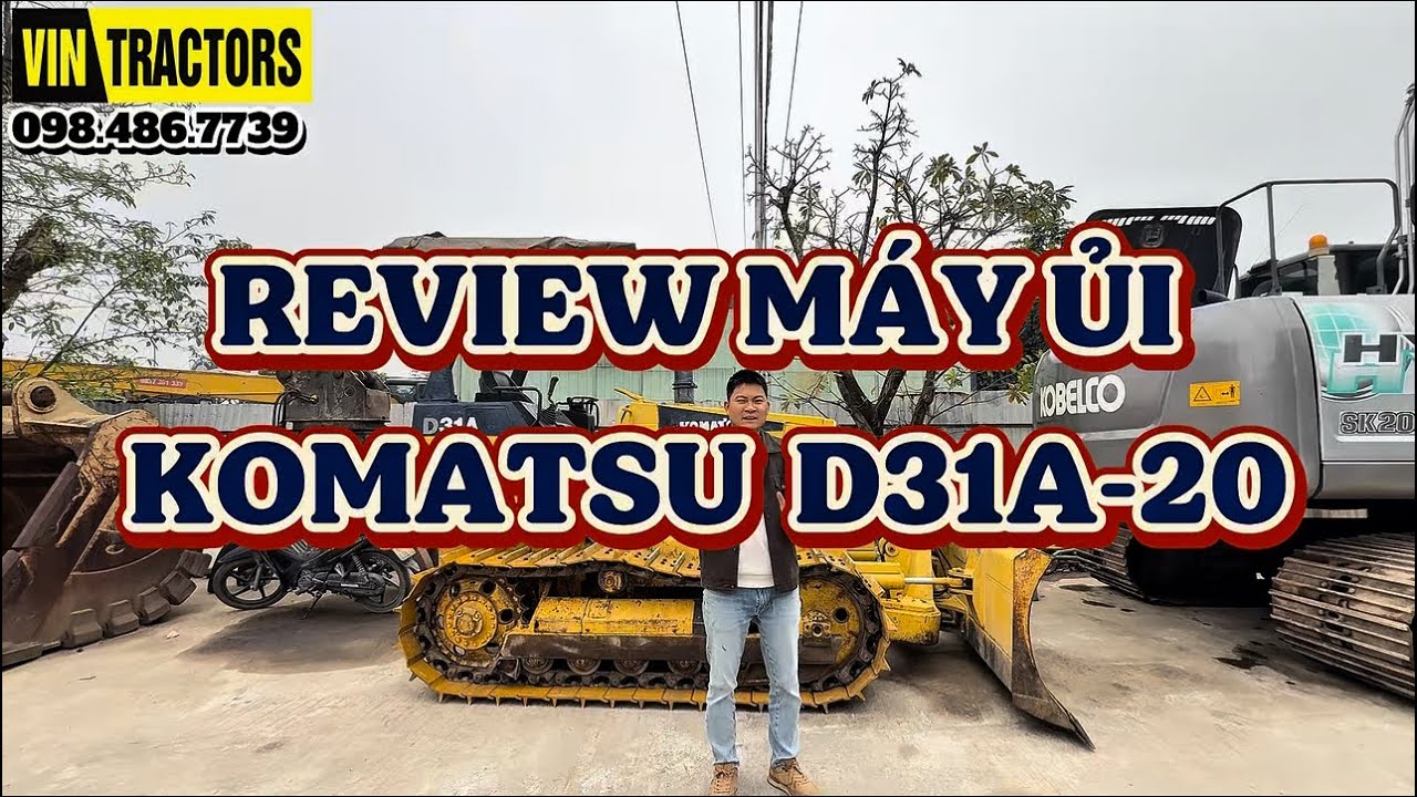 REVIEW m&aacute;y ủi KOMATSU D31A-20 - Th&agrave;nh Đại Vintractors 