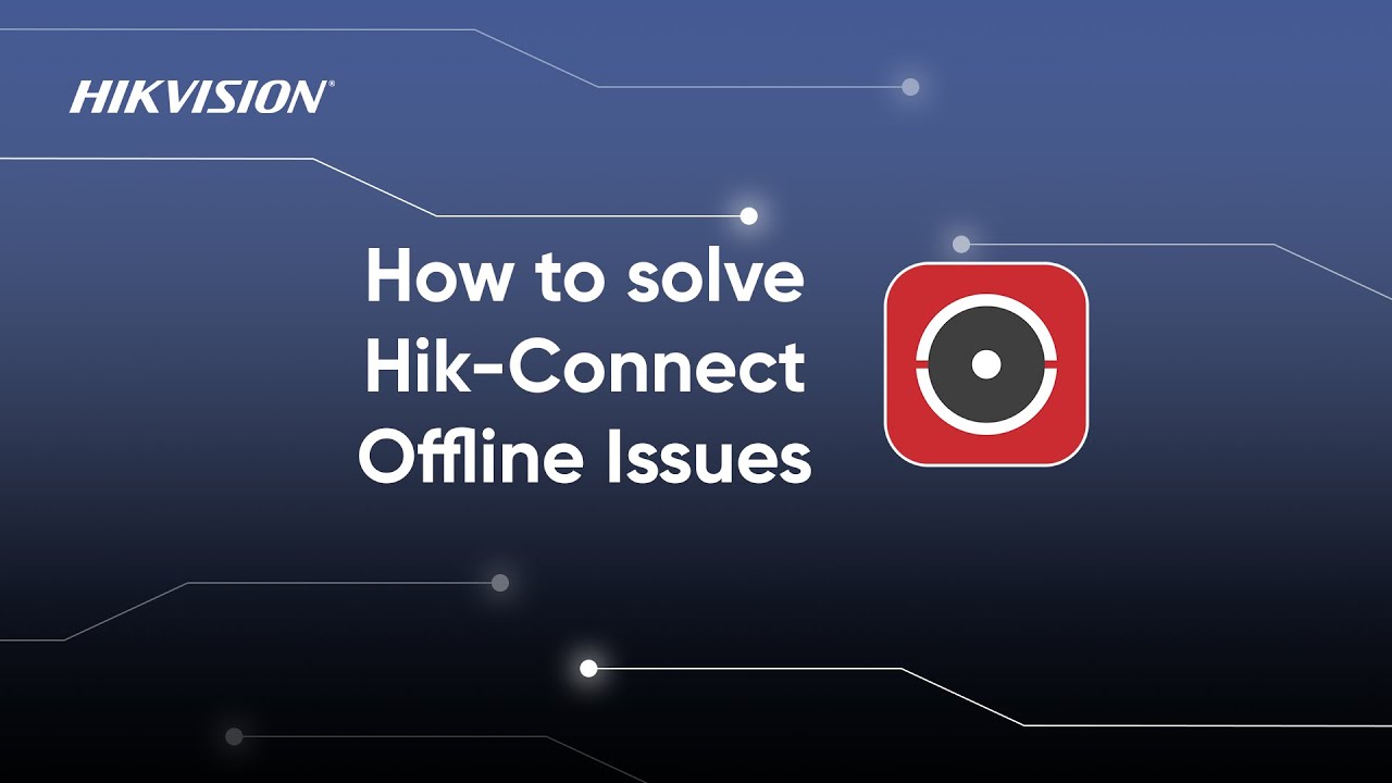 FAQ: How to solve Hik-Connect Offline Issues