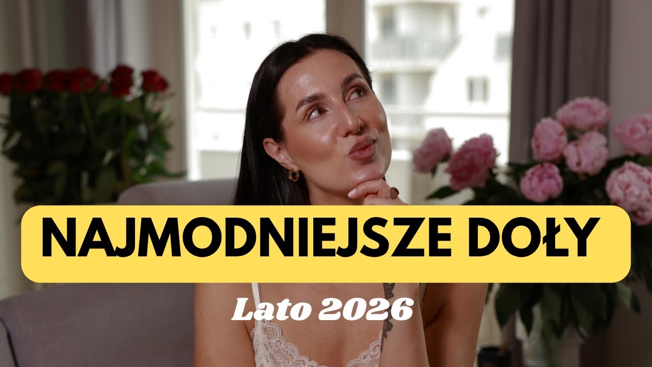 DOŁY, kt&oacute;re warto kupić na lato 2026