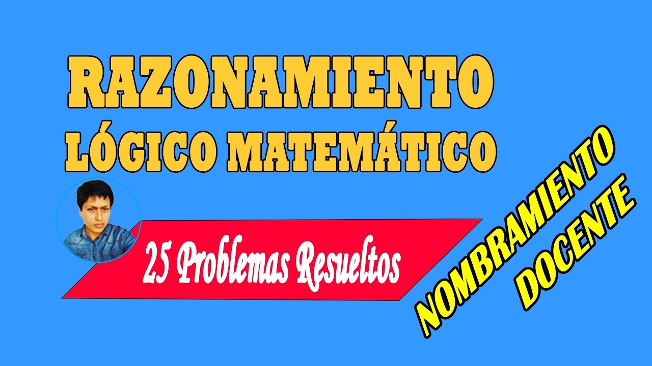 25 EXCELENTES PROBLEMAS RESUELTOS | Razonamiento Lógico Matemático |  Nombramiento docente
