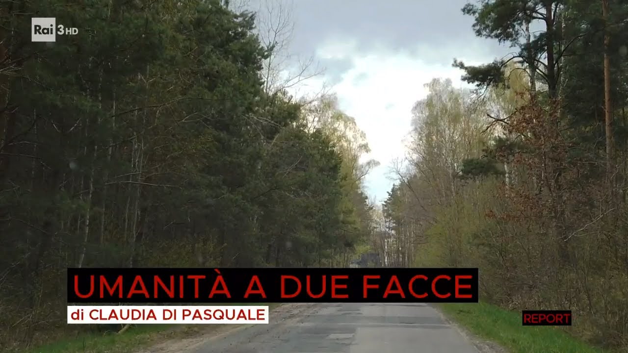 Umanità a due facce – Report 30/05/2022
