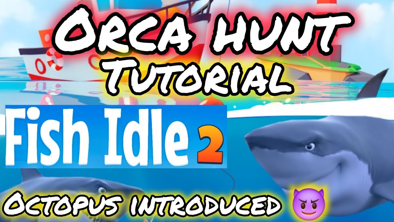 [BEST GAMES] FISH IDLE 2 ORCA HUNT TUTORIAL tips and tricks OCTOPUS INTRODUCTION pls subscribe