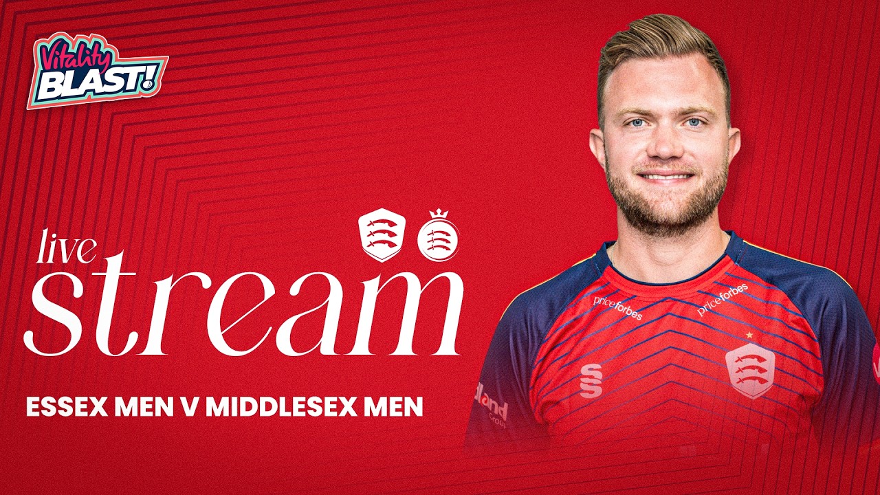 LIVE: Essex Men v Middlesex Men T20 Vitality Blast