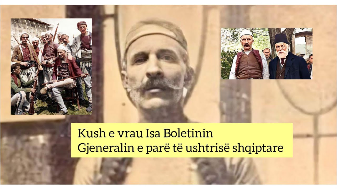 Kush e vrau Isa Boletinin. Gjeneralin e parë të shtetit shqiptar!