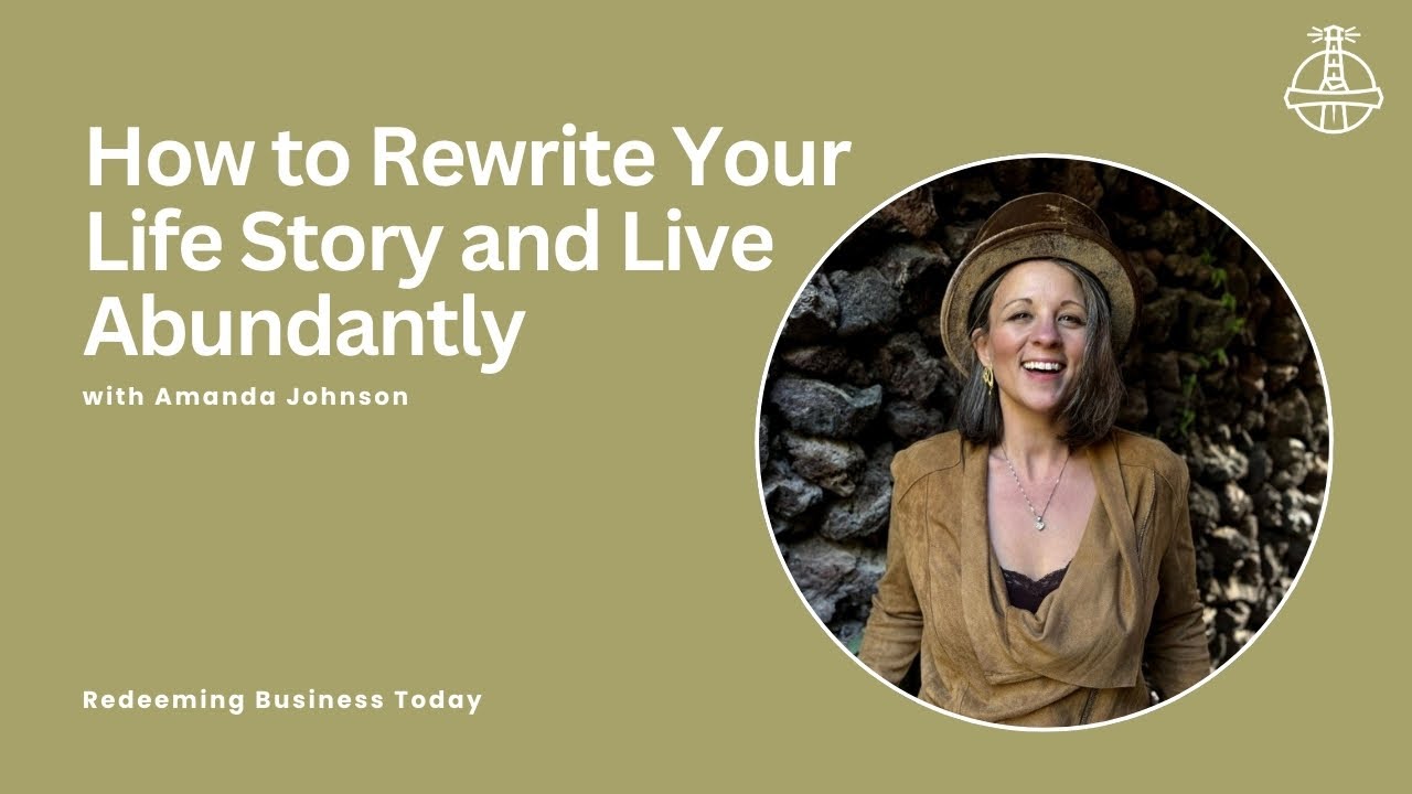 How to Rewrite Your Life Story and Live Abundantly with Amanda Johnson | Episode 31