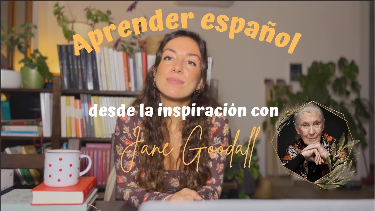 🌿 Aprender español con Jane Goodall: inspiración, gramática y vocabulario