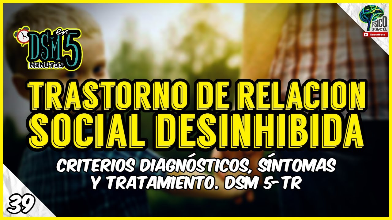 TRASTORNO DE RELACION SOCIAL DESINHIBIDA | Diagnóstico, síntomas y tratamiento | DSM 5 TR (Resumen)
