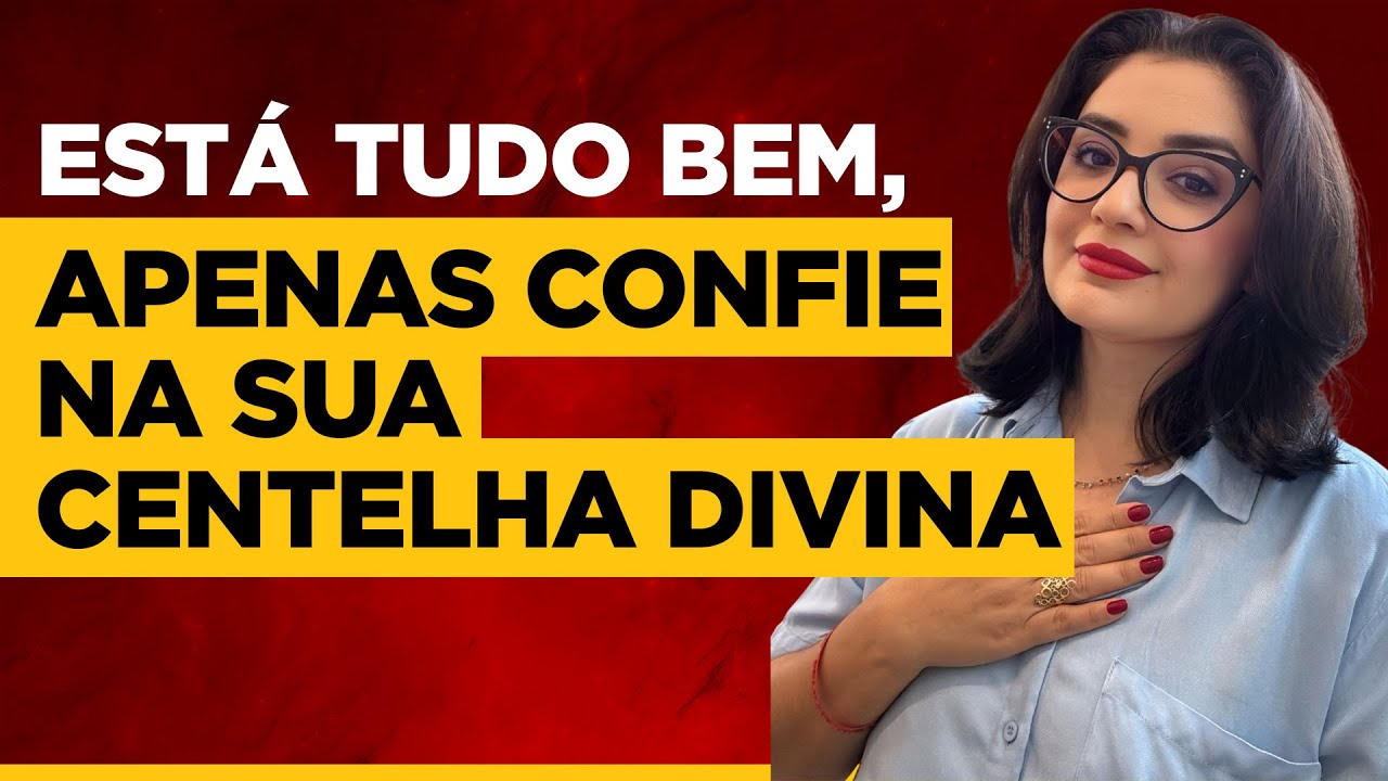 Está tudo bem, apenas confie na sua CENTELHA DIVINA
