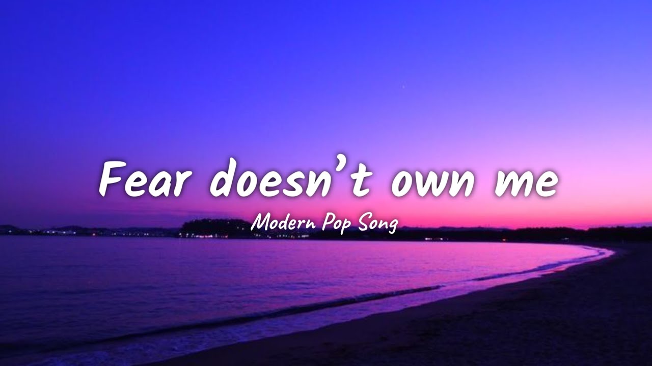 Fear doesn’t own me| Modern Pop Song