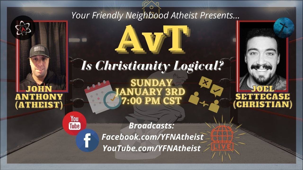 AvT: Is Christianity Logical? John Anthony (Atheist) vs Joel Settecase (Christian)