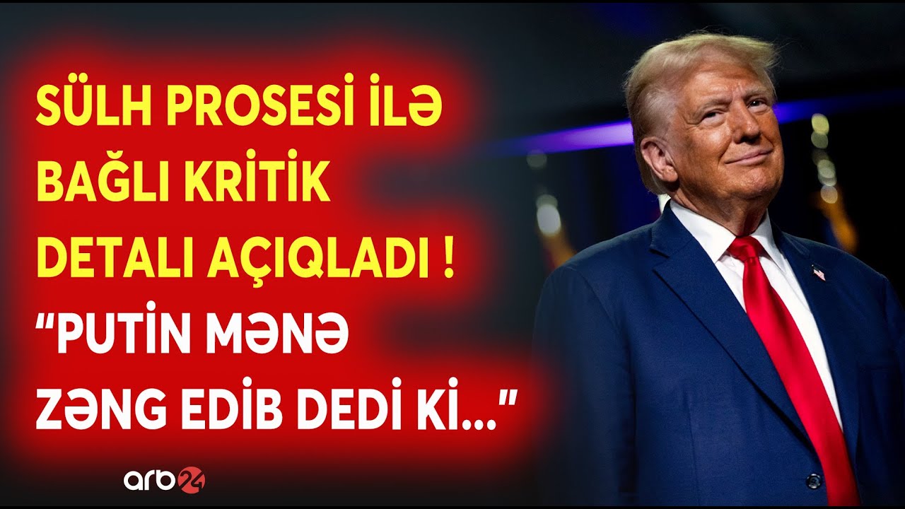 SON DƏQİQƏ! Tramp sülh prosesi ilə bağlı kritik detalı açıqladı: 