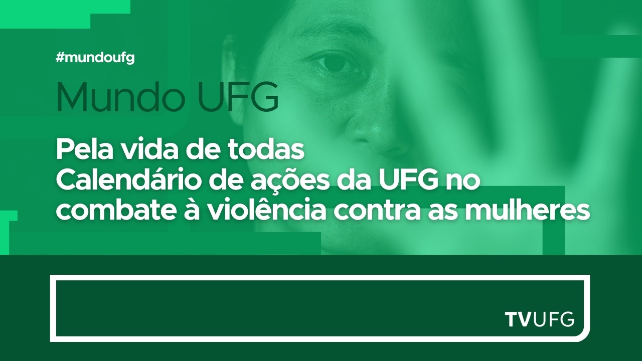 Pela vida de todas - Calendário de ações da UFG no combate à violência contra a mulher | MUNDO UFG