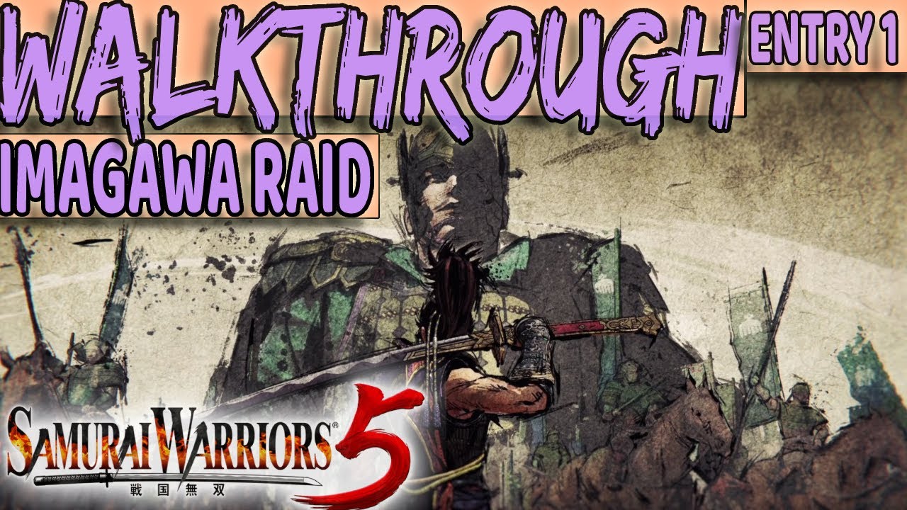 SAMURAI WARRIORS 5 - Full Game Guide - RAID ON THE IMAGAWA (ENTRY 1)