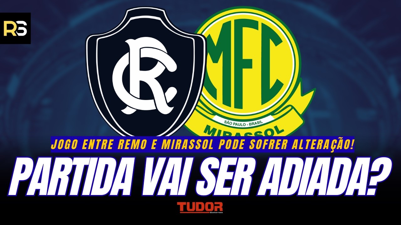 🚨🦁 VAI MUDAR? Entenda o possível ADIAMENTO de Remo x Mirassol pelo Brasileirão!
