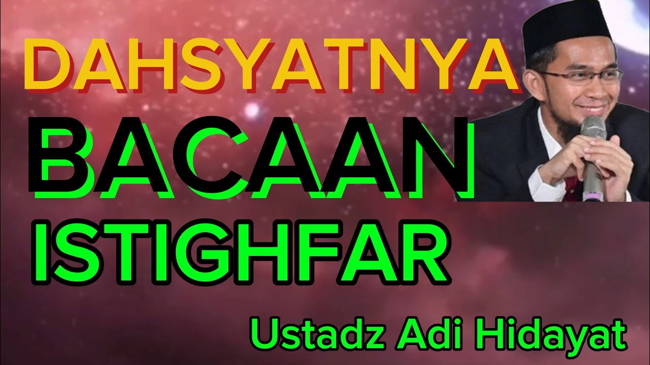 Ustadz Adi Hidayat Dahsyatnya Bacaan ISTIGHFAR Jangan Lewatkan 