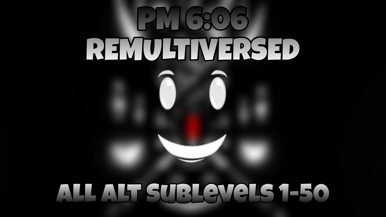 The most evil update yet | PM 6:06 REMULTIVERSED | All Sublevel 1-50 Alts (Series Part 1/3)