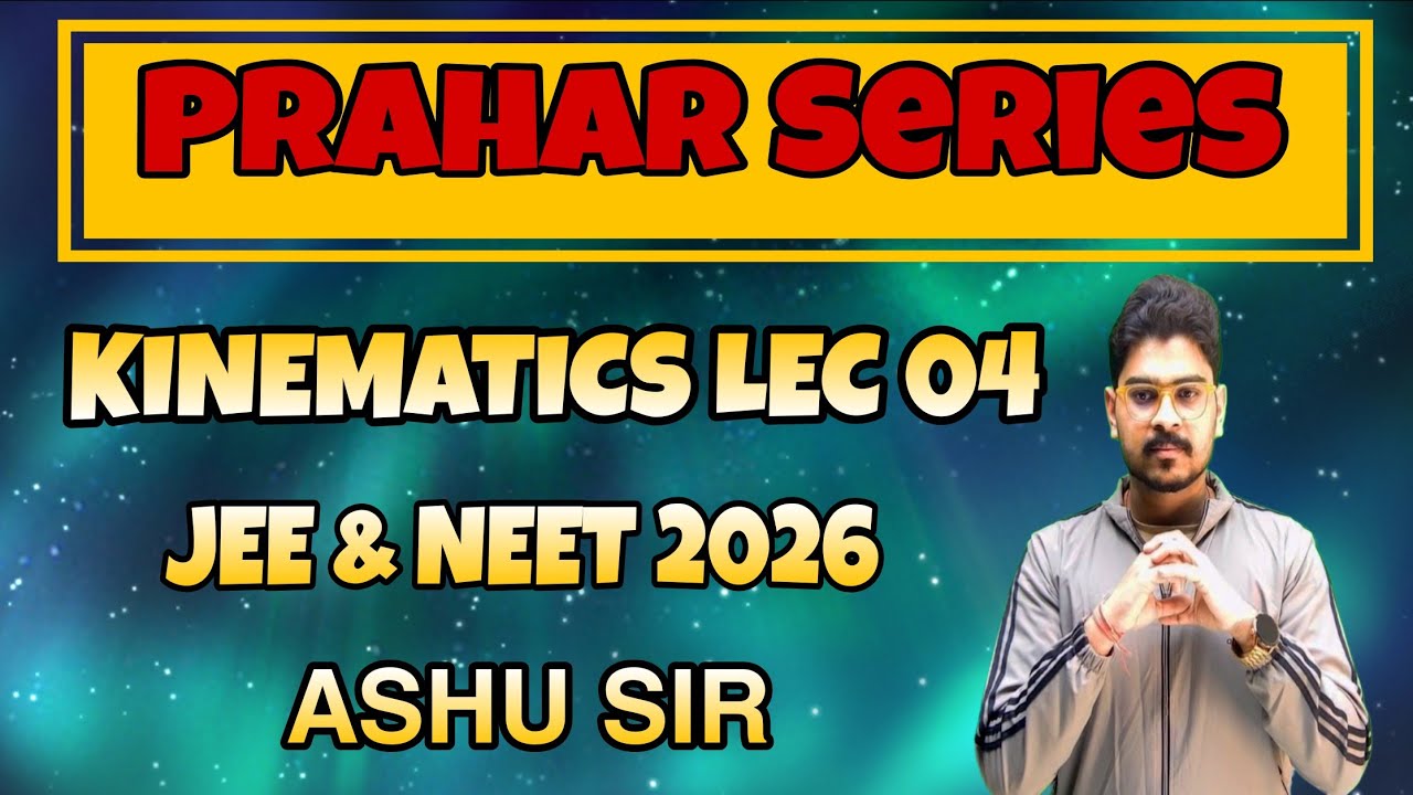 KINEMATICS LEC 04 || JEE & NEET 2026 || ASHU SIR || RankYaan 