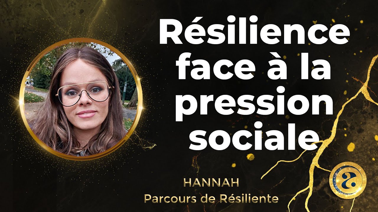 La Résilience face à la pression sociale et communautaire - Le parcours d'Hannah
