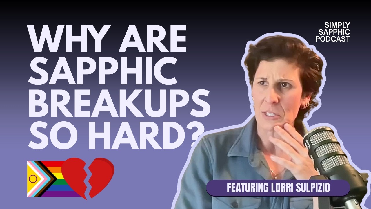 Why Are Sapphic Breakups So Hard with Lorri Sulpizio