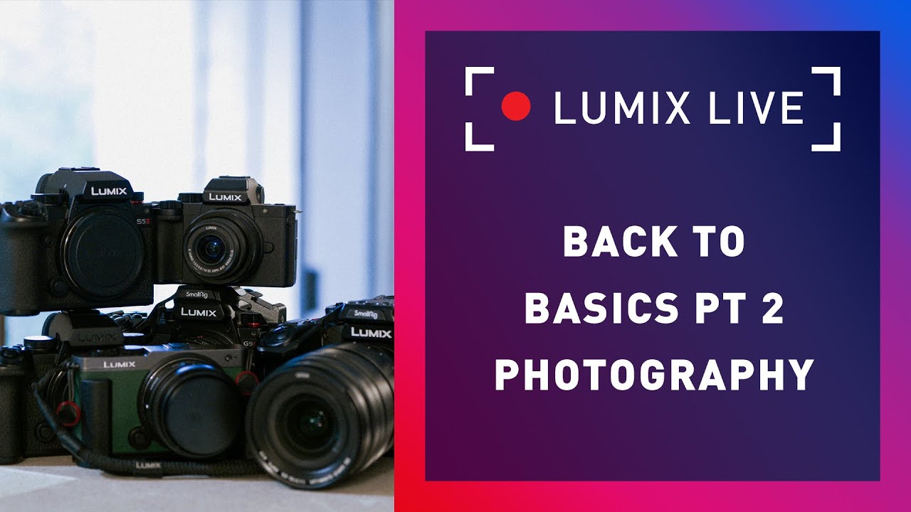 LUMIX Live : Back to Basics Part 2 : Photography