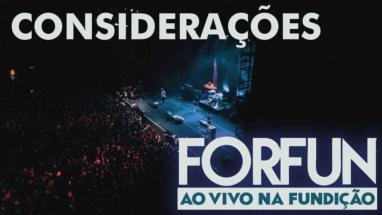 Forfun - Considerações (Ao Vivo na Fundição)