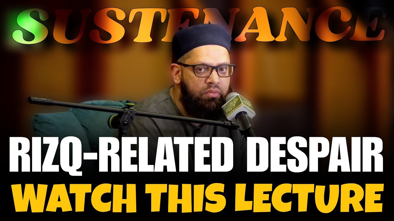 This lecture will lift you from the depths of rizq-related despair | Shaykh Asrar Rashid