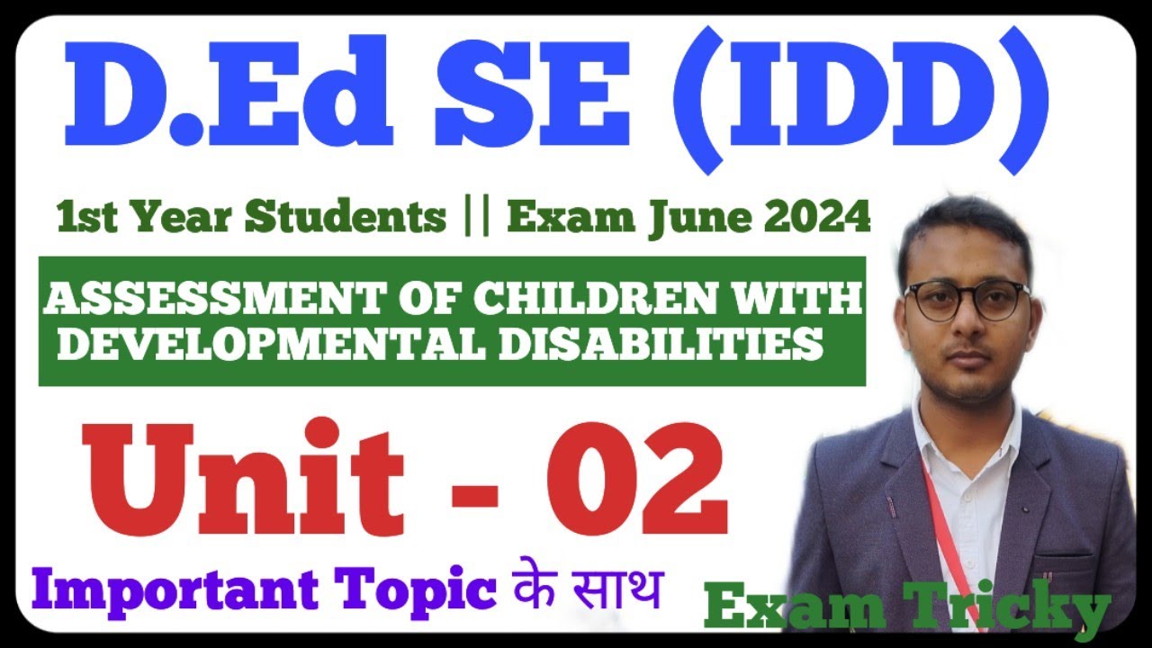 ASSESSMENT OF CHILDREN WITH DEVELOPMENTAL DISABILITIES | D.Ed SE (IDD)| 1st year students | Unit -02