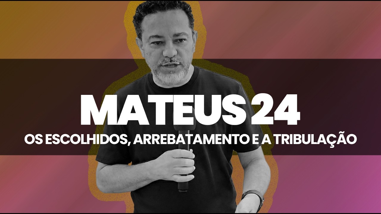 Mateus 24: Escolhidos, Arrebatamento e a Tribulação