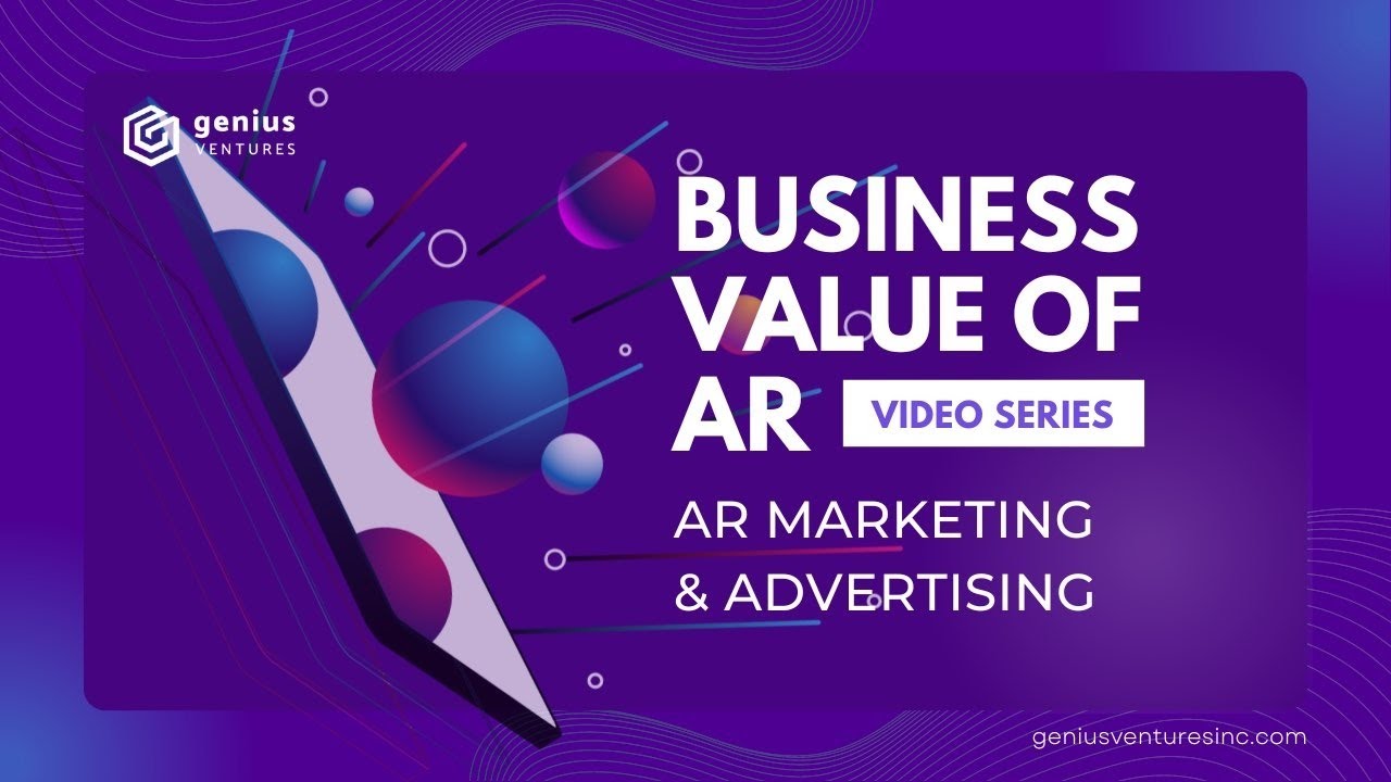 Augmented Reality Marketing & Advertising | Business Value of AR Series 002