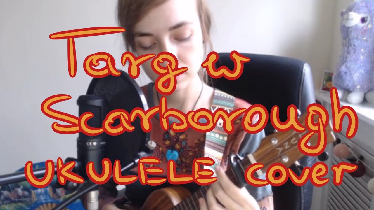 Targ w Scarborough (ukulele cover)