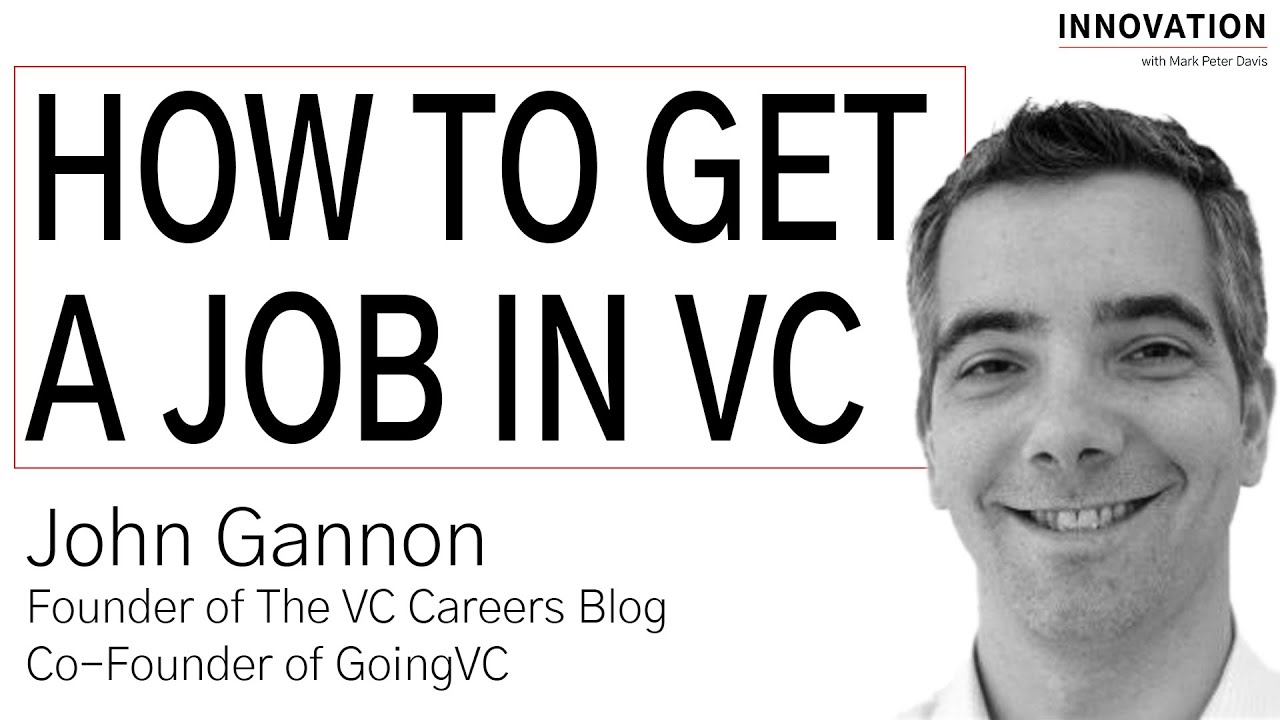 How To Get A Job In VC with John Gannon of The VC Careers Blog and GoingVC