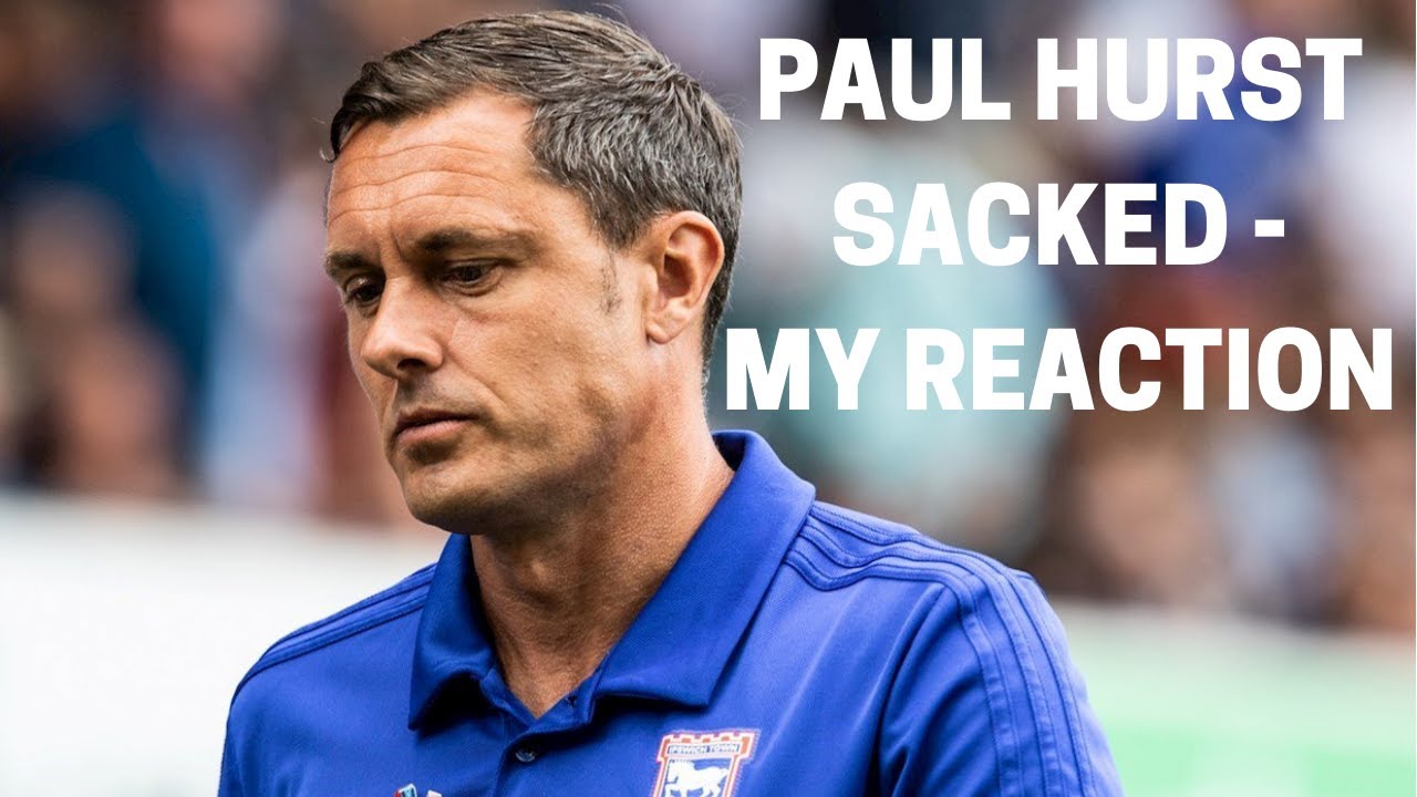 Paul Hurst Sacked - My Reaction