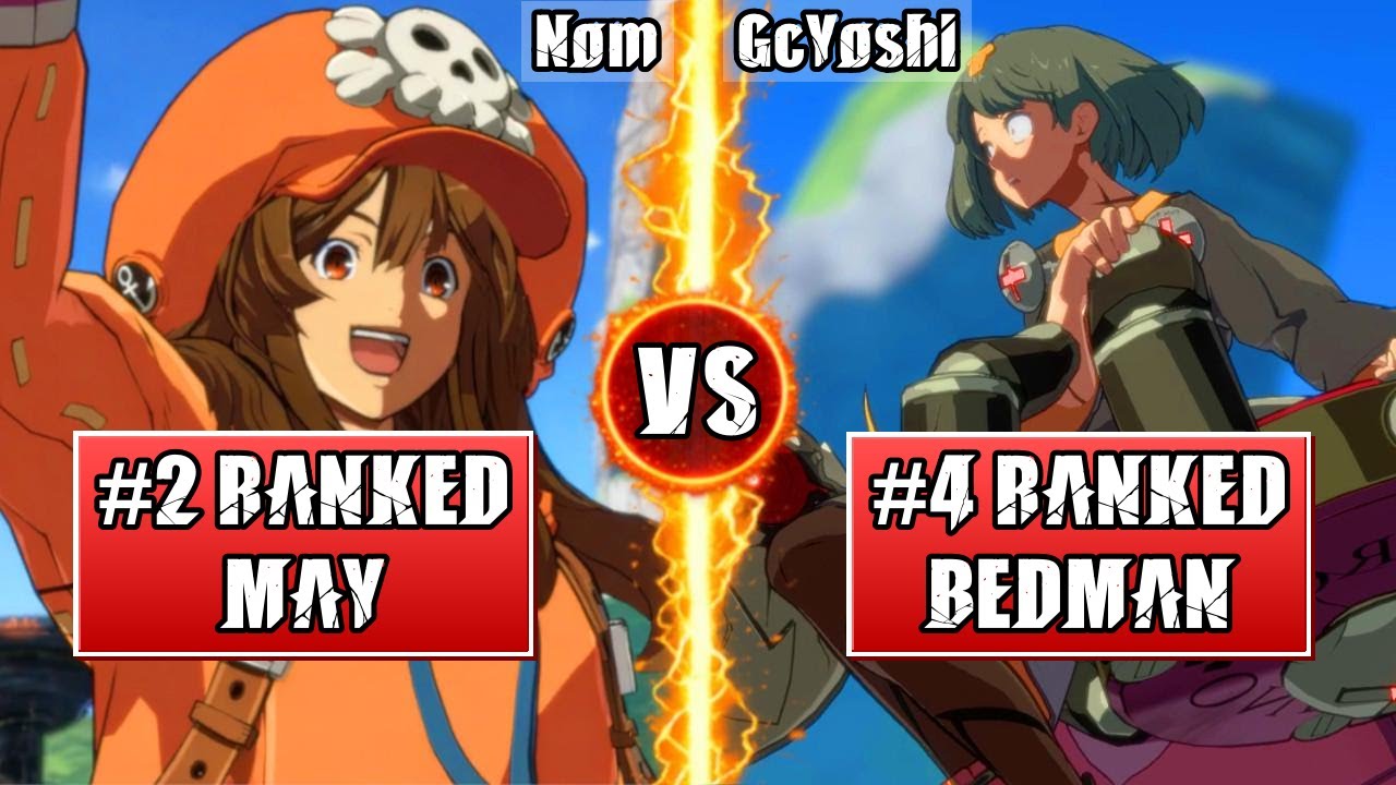 GGST High Level Gameplay | #2 RANKED MAY (Nom) vs #4 RANKED BEDMAN (GcYoshi)