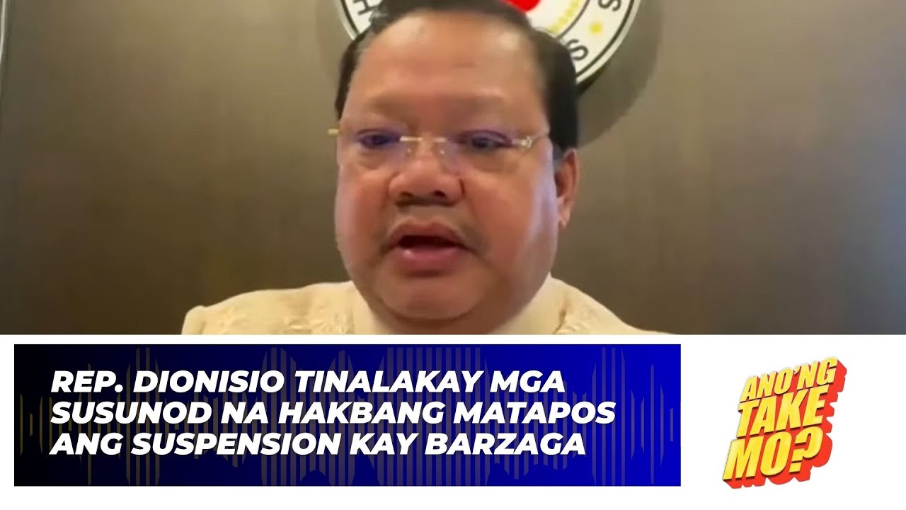 Rep. Dionisio Tinalakay ang  Susunod naHakbang Matapos Suspension Kay Barzaga | Ano’ng Take Mo?